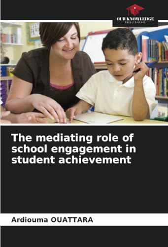 The mediating role of school engagement in student achievement von Our Knowledge Publishing