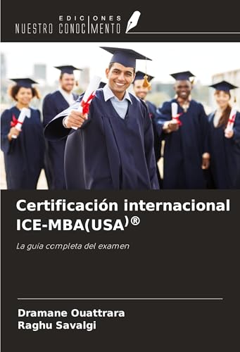 Certificación internacional ICE-MBA(USA)®: La guía completa del examen von Ediciones Nuestro Conocimiento