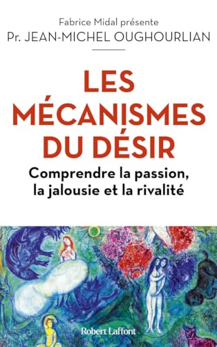 Les Mécanismes du désir - Comprendre la passion, la jalousie et la rivalité von ROBERT LAFFONT