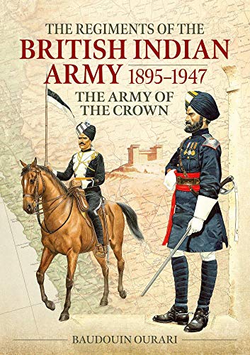 The Regiments of the British Indian Army 1895-1947: The Army of the Crown: The Indian Army of the Crown von Helion & Company