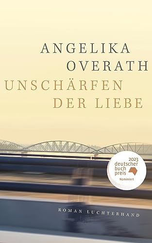 Unschärfen der Liebe: Roman - Nominiert für den Deutschen Buchpreis 2023 von Luchterhand Literaturverlag