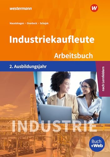 Industriekaufleute - Ausgabe nach Ausbildungsjahren und Lernfeldern: 2. Ausbildungsjahr Arbeitsbuch von Westermann Berufliche Bildung