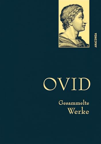 Ovid, Gesammelte Werke: Gebunden in feingeprägter Leinenstruktur auf Naturpapier aus Bayern. Mit goldener Schmuckprägung (Anaconda Gesammelte Werke, Band 43)