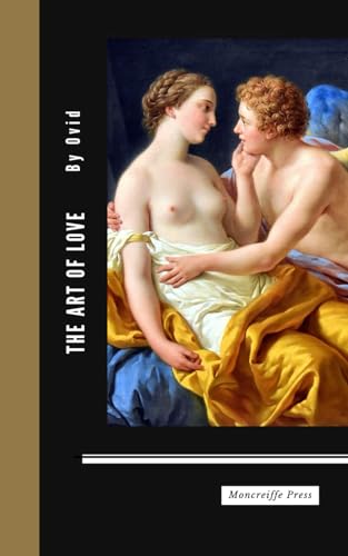 The Art of Love: Ars Amatoria, The Ancient Roman Classic