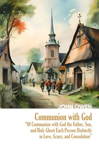 Communion with God: Of Communion with God the Father, Son, and Holy Ghost Each Person Distinctly, in Love, Grace, and Consolation (Heritage Hardbacks) von Independently published