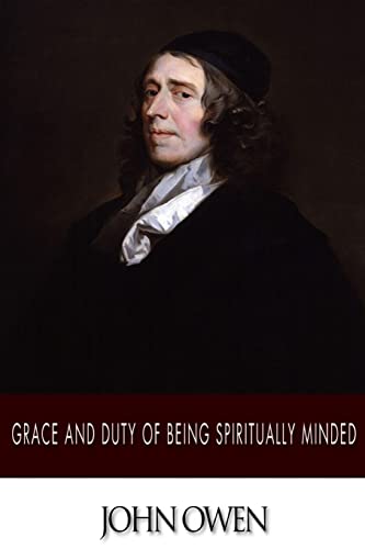 Grace and Duty of Being Spiritually Minded von CREATESPACE