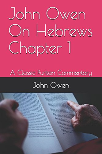 John Owen On Hebrews Chapter 1: A Classic Puritan Commentary
