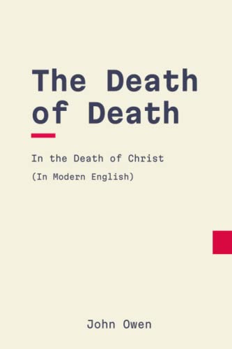 The Death of Death in the Death of Christ: Modern, Updated English Translation von Independently published