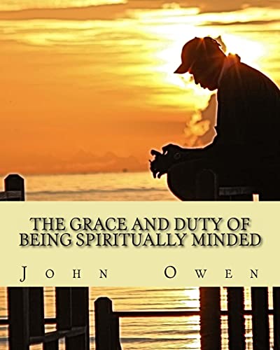 The Grace and Duty of Being Spiritually Minded von CREATESPACE