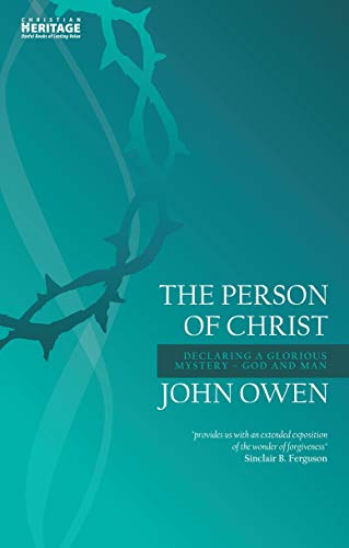 The Person of Christ: Declaring a Glorious Mystery - God and Man (John Owen) von Christian Heritage