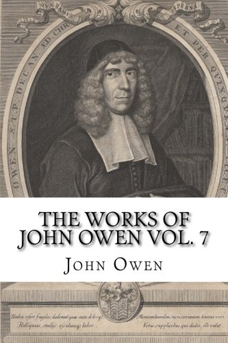 The Works of John Owen Vol. 7: The Nature and Causes of Apostasy from the Gospel von CreateSpace Independent Publishing Platform