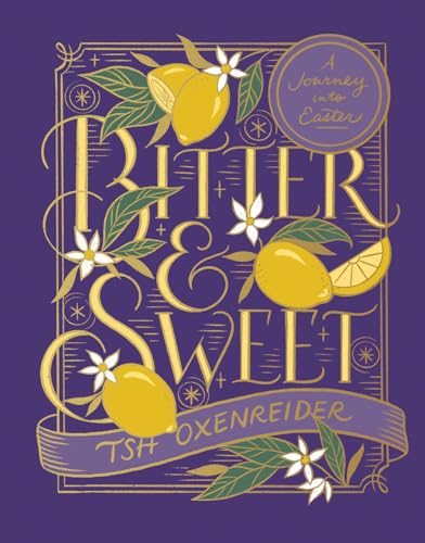 Bitter & Sweet: A Journey into Easter von Harvest House Publishers