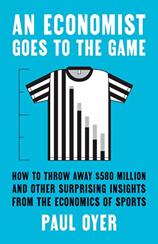 Economist Goes to the Game: How to Throw Away $580 Million and Other Surprising Insights from the Economics of Sports von Yale University Press