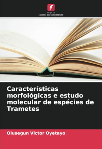 Características morfológicas e estudo molecular de espécies de Trametes von Edições Nosso Conhecimento