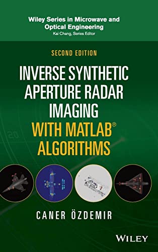 Inverse Synthetic Aperture Radar Imaging With Matlab Algorithms: With Advanced Sar/Isar Imaging Concepts, Algorithms, and Matlab Codes (Wiley Series in Microwave and Optical Engineering) von Wiley