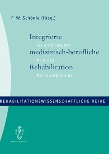 Integrierte medizinisch-berufliche Rehabilitation: Grundlagen - Praxis - Perspektiven (Rehabilitationswissenschaftliche Reihe)