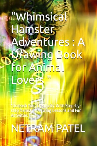 "Whimsical Hamster Adventures : A Drawing Book for Animal Lovers ": "Unleash Your Creativity With Step-by-step Hamster Drawing Lessons and Fun Activities " von Independently published