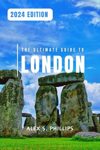 THE ULTIMATE GUIDE TO LONDON 2024: UNFORGETTABLE LONDON: THE ULTIMATE GUIDE TO CREATING MEMORIES THAT LAST von Independently published
