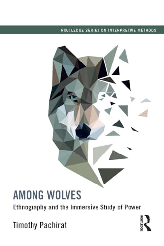 Among Wolves: Ethnography and the Immersive Study of Power (Routledge Series on Interpretive Methods) von Routledge