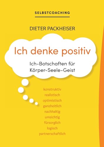 Ich denke positiv: Ich-Botschaften für Körper-Seele-Geist von Books on Demand