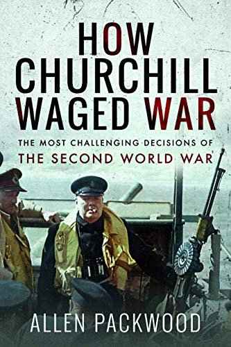 How Churchill Waged War: The Most Challenging Decisions of the Second World War von Frontline Books