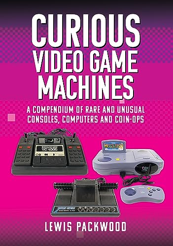 Curious Video Game Machines: A Compendium of Rare and Unusual Consoles, Computers and Coin-ops von White Owl