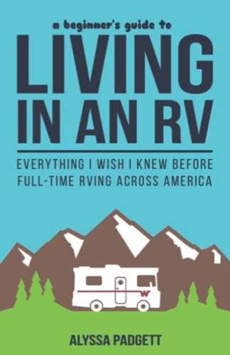 A Beginner's Guide to Living in an RV: Everything I Wish I Knew Before Full-Time RVing Across America (RV Travel Books, Band 1) von Independently Published