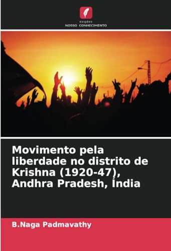 Movimento pela liberdade no distrito de Krishna (1920-47), Andhra Pradesh, Índia von Edições Nosso Conhecimento