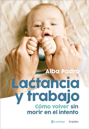 Lactancia y trabajo: Cómo volver sin morir en el intento (Embarazo, bebé y crianza)