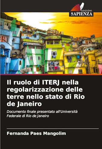 Il ruolo di ITERJ nella regolarizzazione delle terre nello stato di Rio de Janeiro: Documento finale presentato all'Università Federale di Rio de Janeiro von Edizioni Sapienza