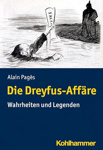 Die Dreyfus-Affäre: Wahrheiten und Legenden von Kohlhammer W.