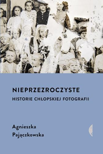 Nieprzezroczyste: Historie chłopskiej fotografii von Czarne