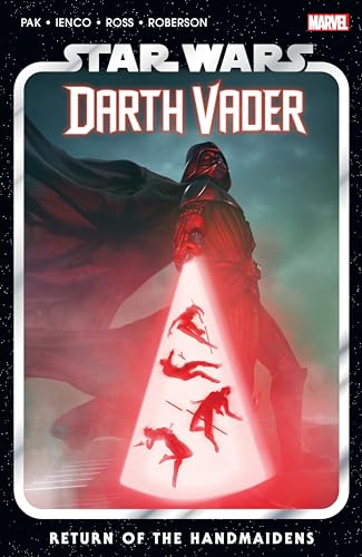 STAR WARS: DARTH VADER BY GREG PAK VOL. 6 - RETURN OF THE HANDMAIDENS: Darth Vader 6; Return of the Handmaidens