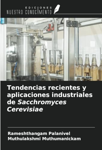 Tendencias recientes y aplicaciones industriales de Sacchromyces Cerevisiae von Ediciones Nuestro Conocimiento