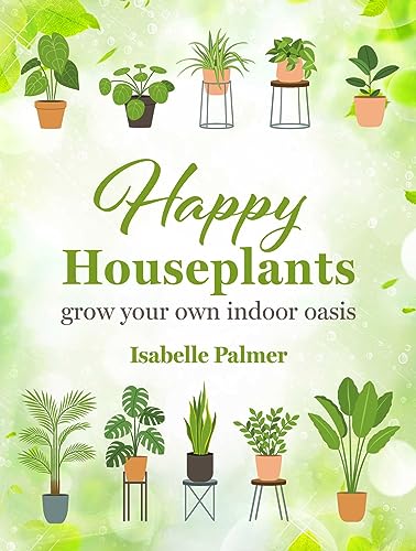 Happy Houseplants: Grow Your Own Indoor Oasis von CICO Books