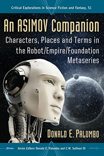 An Asimov Companion: Characters, Places and Terms in the Robot / Empire / Foundation Metaseries (Critical Explorations in Science Fiction and Fantasy, Band 51)