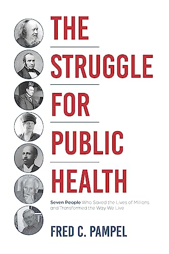 The Struggle for Public Health: Seven People Who Saved the Lives of Millions and Transformed the Way We Live