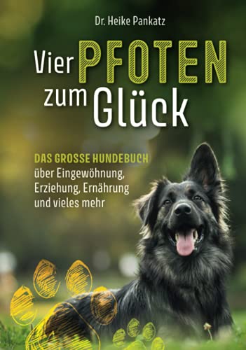Vier Pfoten zum Glück: Das grosse Hundebuch über Eingewöhnung, Erziehung, Ernährung und vieles mehr von Ufer Verlag