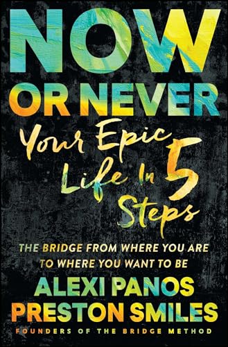 Now or Never: Your Epic Life in 5 Steps von Gallery Books