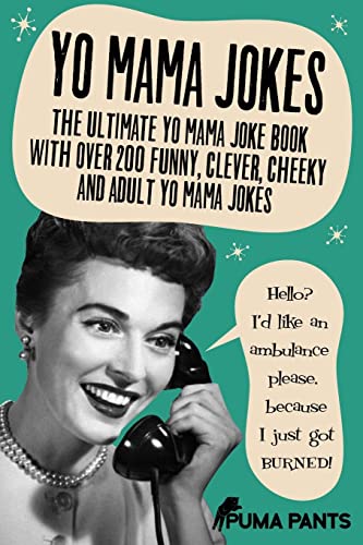 Yo Mama Jokes: The Ultimate Yo Mama Joke Book with Over 200 Funny, Clever, Cheeky and Adult Yo Mama Jokes (Humor of the Funny Kind, Band 2)