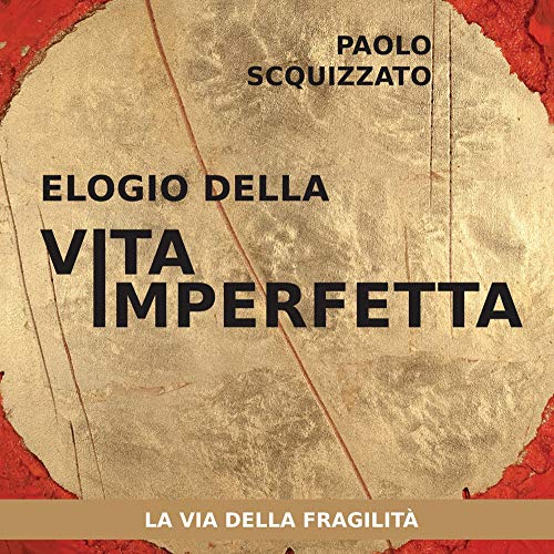 Elogio della vita imperfetta. La via della fragilità (Le parole della spiritualità)