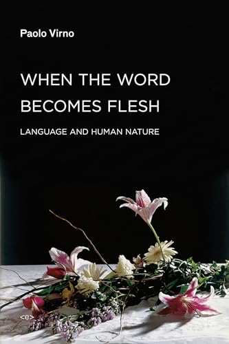 When the Word Becomes Flesh: Language and Human Nature (Semiotext(e) / Foreign Agents) von MIT Press