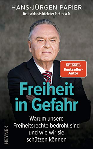 Freiheit in Gefahr: Warum unsere Freiheitsrechte bedroht sind und wie wir sie schützen können. Ein Plädoyer von Deutschlands höchstem Richter a.D. von HEYNE