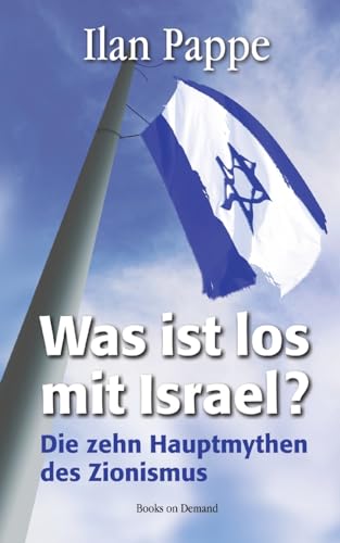 Was ist los mit Israel?: Die zehn Hauptmythen des Zionismus