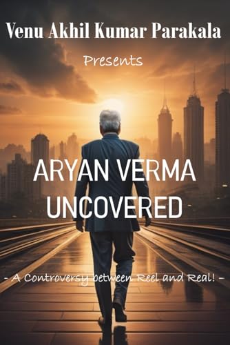 Aryan Verma Uncovered: A Controversy between Reel and Real! von Independently published