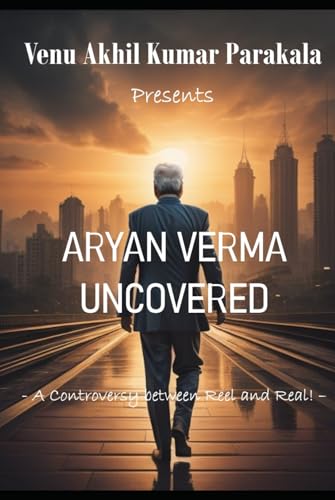 Aryan Verma Uncovered: A Controversy between Reel and Real! von Independently published