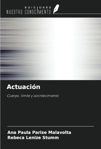 Actuación: Cuerpo, límite y acontecimiento von Ediciones Nuestro Conocimiento