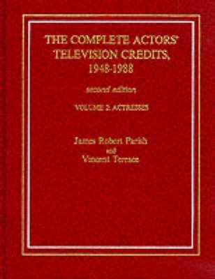 The Complete Actors' Television Credits, 1948-1988: Actresses