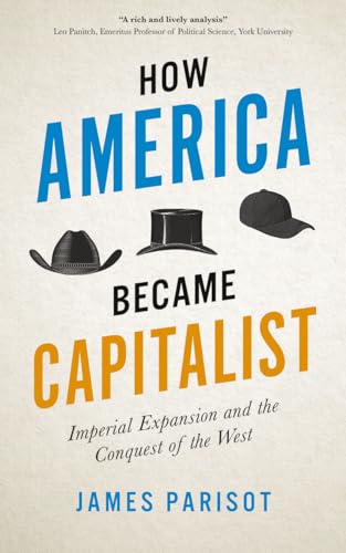 How America Became Capitalist: Imperial Expansion and the Conquest of the West