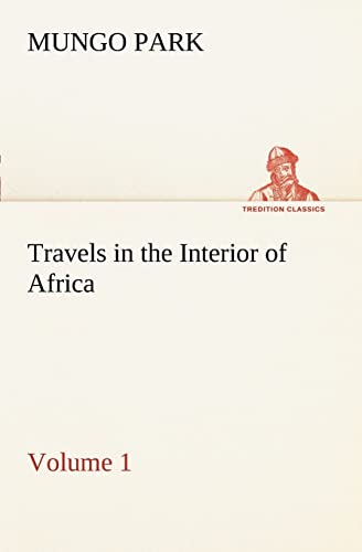 Travels in the Interior of Africa — Volume 01 (TREDITION CLASSICS)